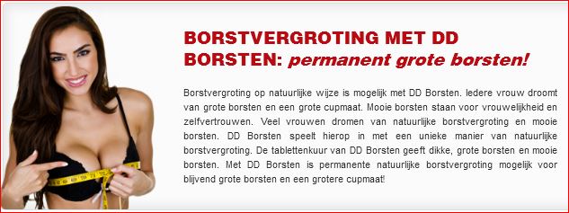 Snel een grotere cupmaat? DD Borsten?         .