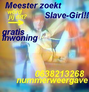 Slave Girl JIJ MOET NU BELLEN.Inwonen kan!