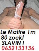 Le Maitre du Fist ,1m80 exotique ZOEKT met SPOED een LANGE SLAVIN !!in